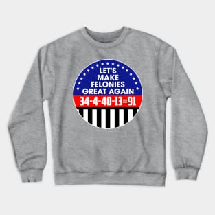 Make Felonies Great Again Crewneck Sweatshirt